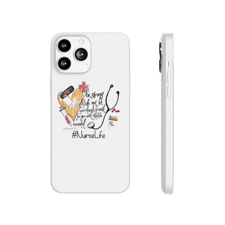 Nurselife Be Strong Do Not Let Your Hands Be Weak For Your Work Shall Be Rewarded Phonecase iPhone