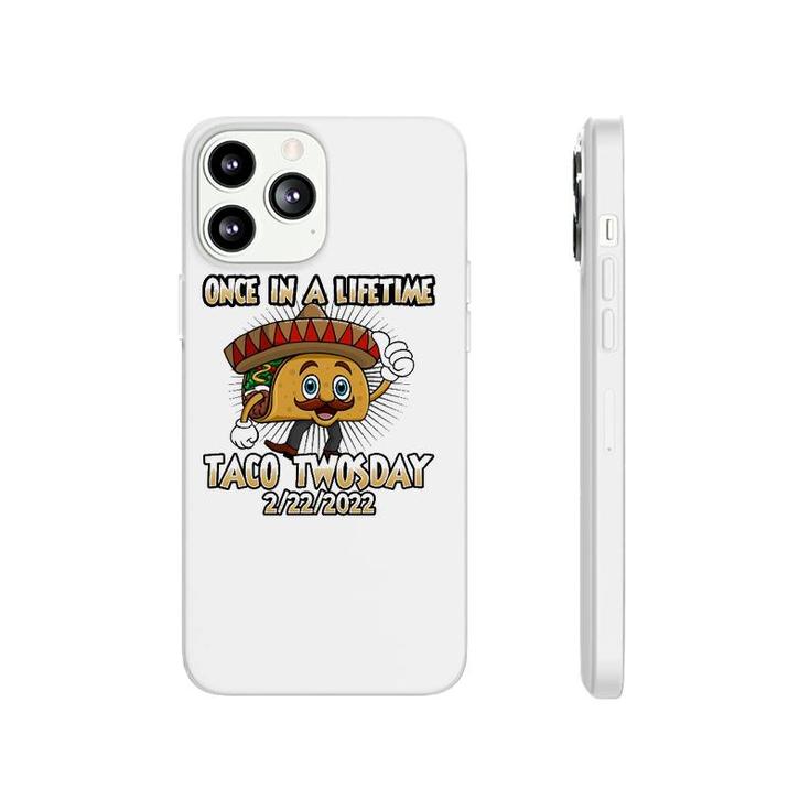 Once In A Lifetime Taco Twosday 2-22-22 Funny Tacos Lover Phonecase iPhone