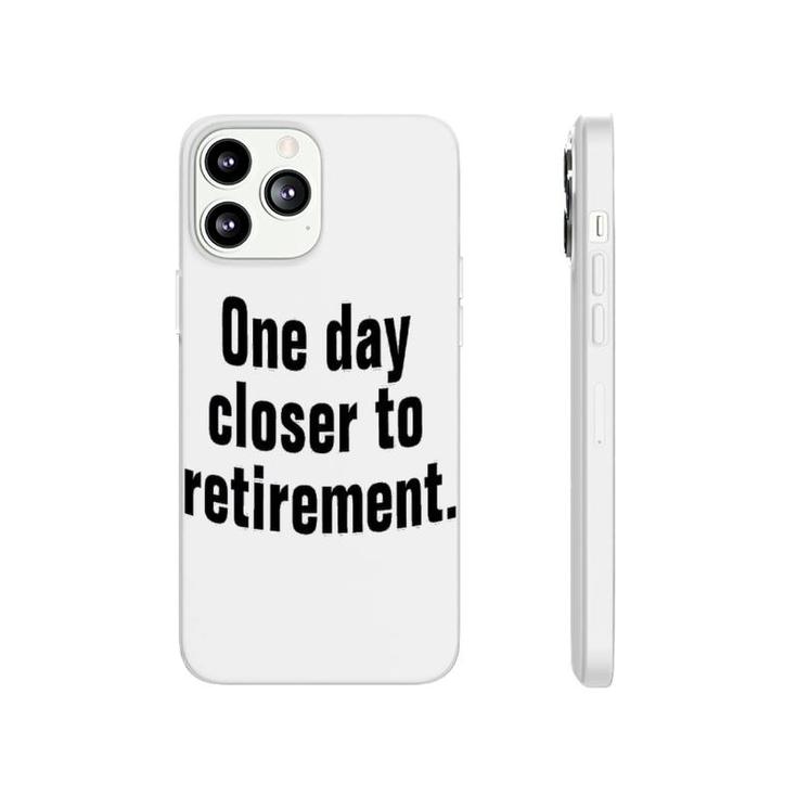 One Day Closer To Retirement Phonecase iPhone