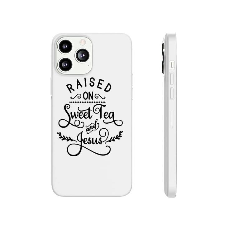 Raised On Sweet Tea And Jesus God Religious Phonecase iPhone