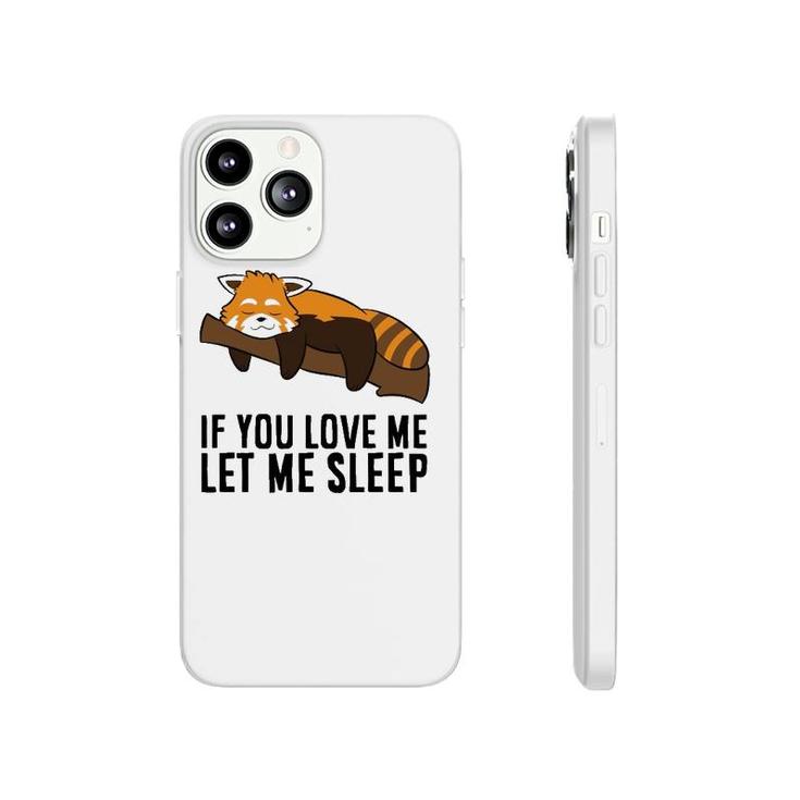 Red Panda Pyjama If You Love Me Let Me Sleep Cute Red Panda  Phonecase iPhone