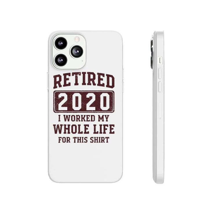 Retired 2020 I Worked My Whole Life For This  - Vintage Phonecase iPhone