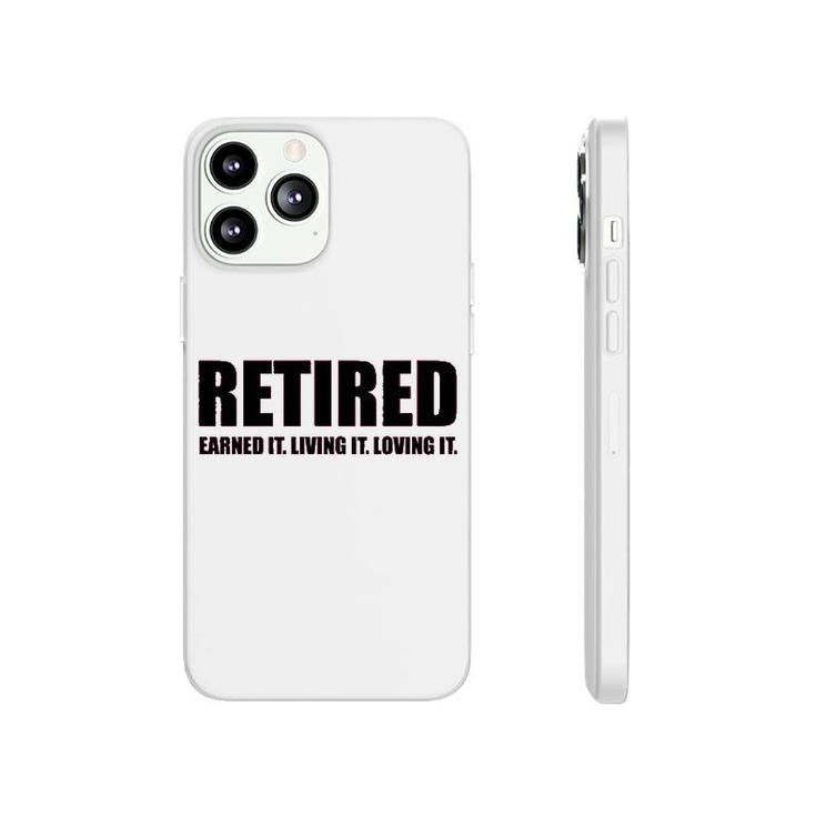 Retired Earned It Living It Loving Cute Phonecase iPhone