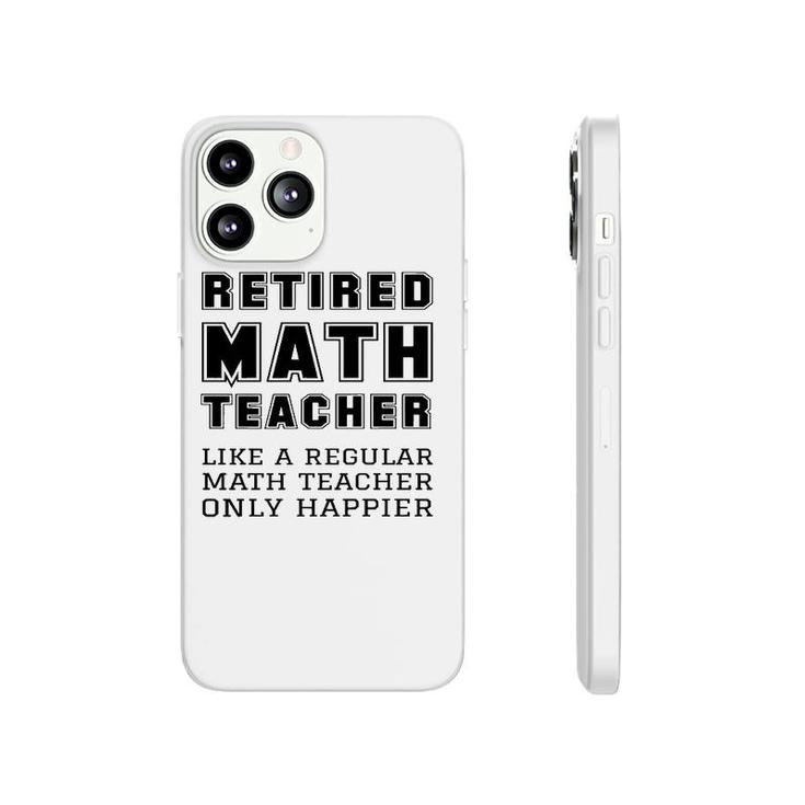 Retired Math Teacher Retirement Like A Regular Only Happier  Phonecase iPhone