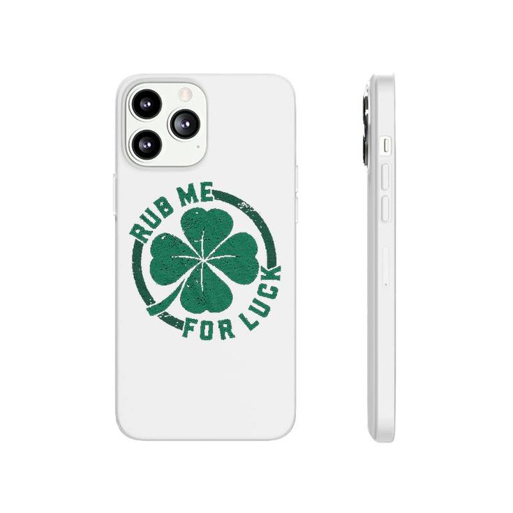 Rub Me For Luck   Funny Saint Patricks Day Cool Shamrock St Patty Phonecase iPhone
