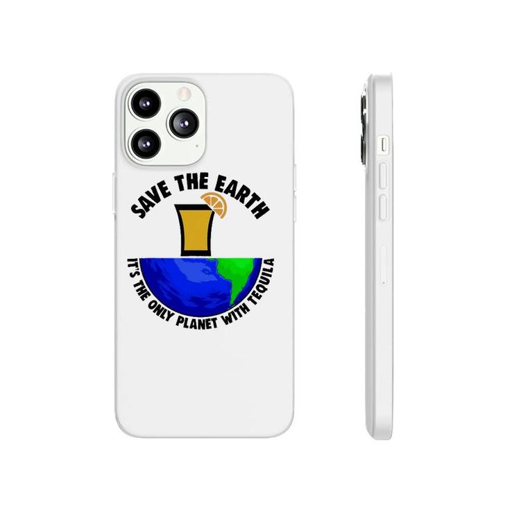 Save Earth Tee Only Tequila Planetearth Globe Phonecase iPhone