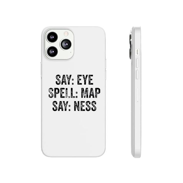 Say Eye Spell Map Say Ness Phonecase iPhone