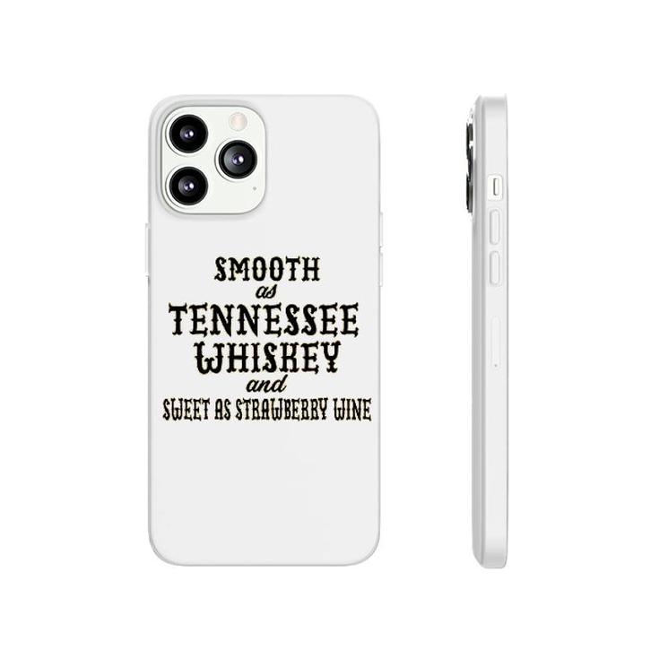 Smooth As Tennessee Whiskey And Sweet As Strawberry Wine Phonecase iPhone