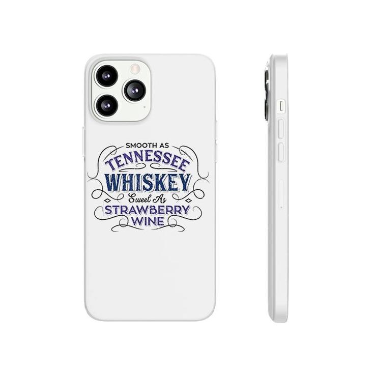 Smooth As Tennessee Whiskey Sweet As Strawberry Wine Phonecase iPhone