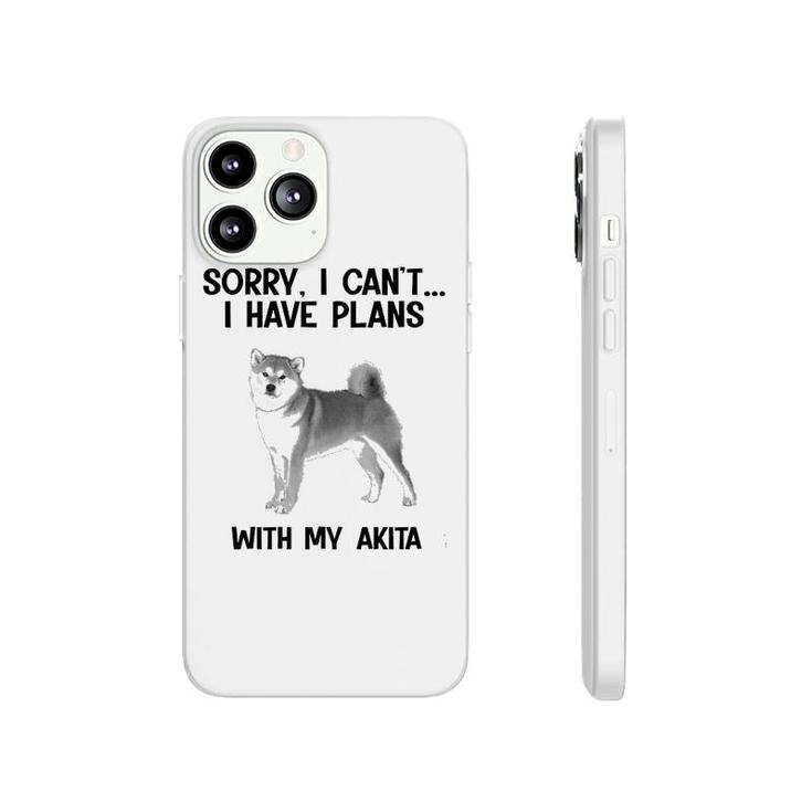 Sorry I Cant I Have Plans With My Akita Phonecase iPhone
