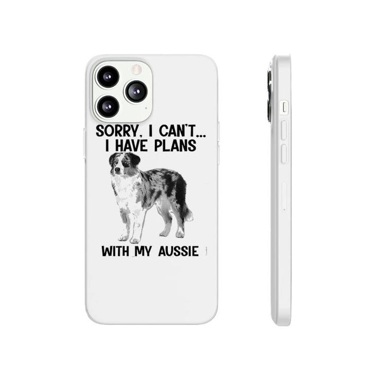 Sorry I Cant I Have Plans With My Aussie Phonecase iPhone