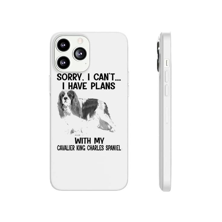 Sorry I Cant I Have Plans With My Cavalier King Charles Spaniel Phonecase iPhone