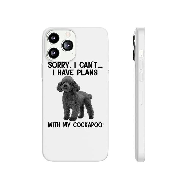Sorry I Cant I Have Plans With My Cockapoo Phonecase iPhone