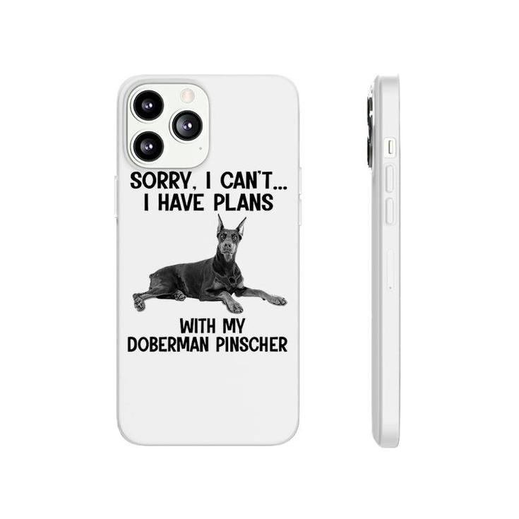 Sorry I Cant I Have Plans With My Doberman Pinscher Phonecase iPhone