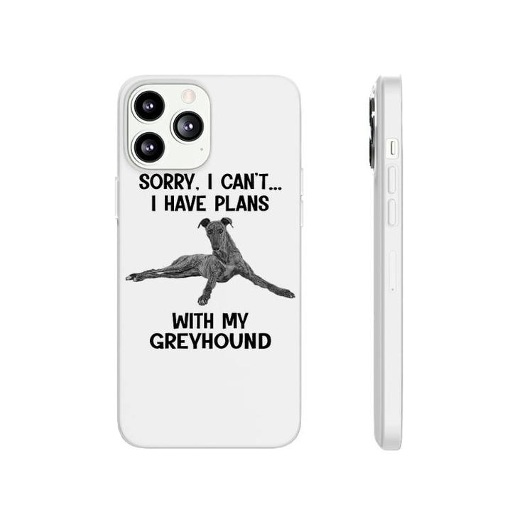 Sorry I Cant I Have Plans With My Greyhound Phonecase iPhone