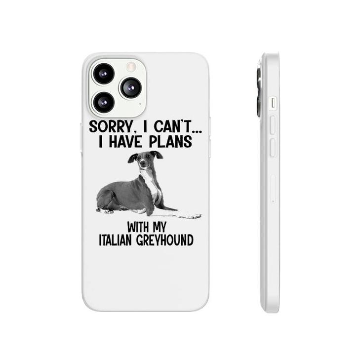 Sorry I Cant I Have Plans With My Italian Greyhound Phonecase iPhone