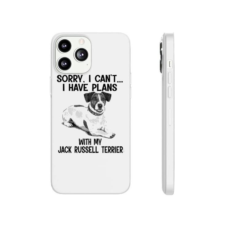 Sorry I Cant I Have Plans With My Jack Russell Terrier Phonecase iPhone