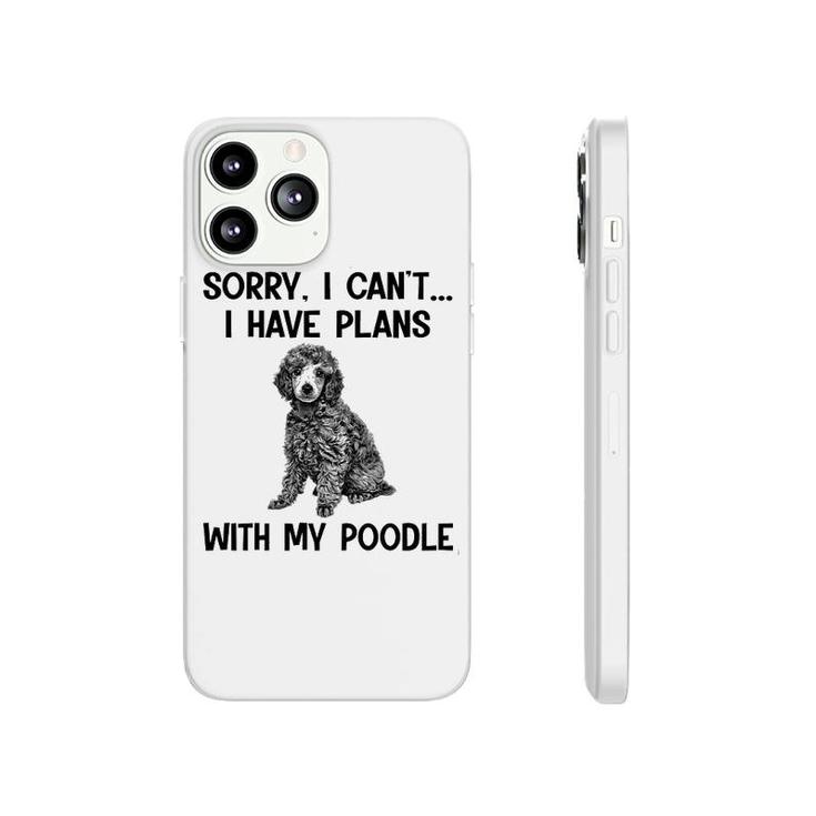Sorry I Cant I Have Plans With My Poodle Phonecase iPhone