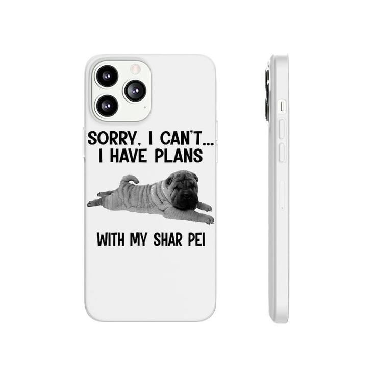 Sorry I Cant I Have Plans With My Shar Pei Phonecase iPhone