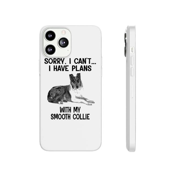 Sorry I Cant I Have Plans With My Smooth Collie Phonecase iPhone