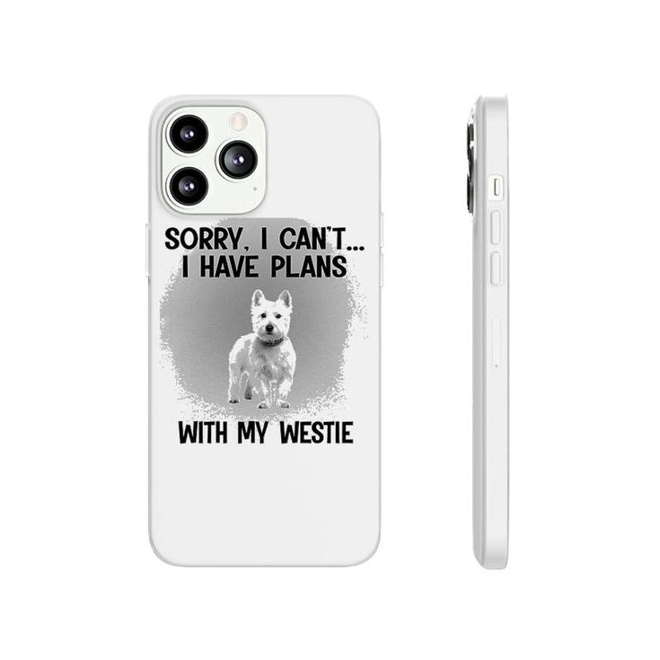 Sorry I Cant I Have Plans With My Westie Phonecase iPhone