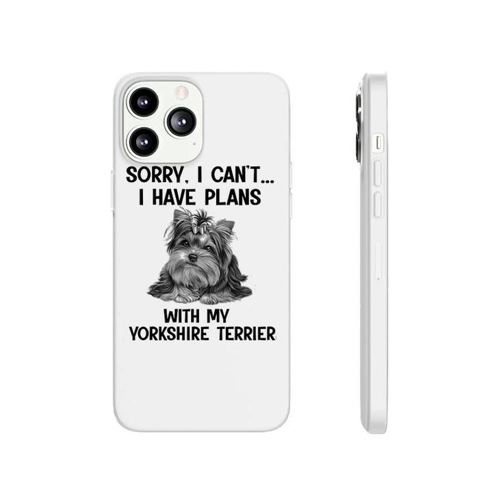 Sorry I Cant I Have Plans With My Yorkshire Terrier Phonecase iPhone