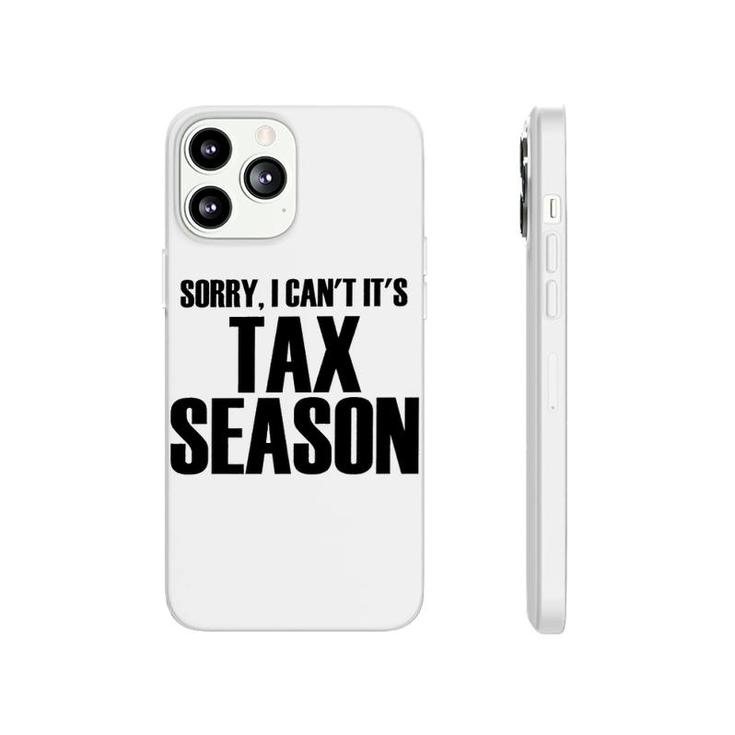 Sorry I Cant Its Tax Season Phonecase iPhone