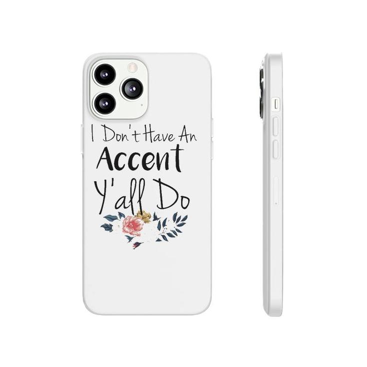 Southern Sayings  I Don't Have An Accent Y'all Do Phonecase iPhone