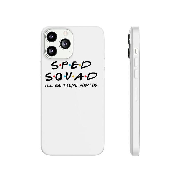 Sped Squad I'll Be There For You Special Education Teacher Phonecase iPhone