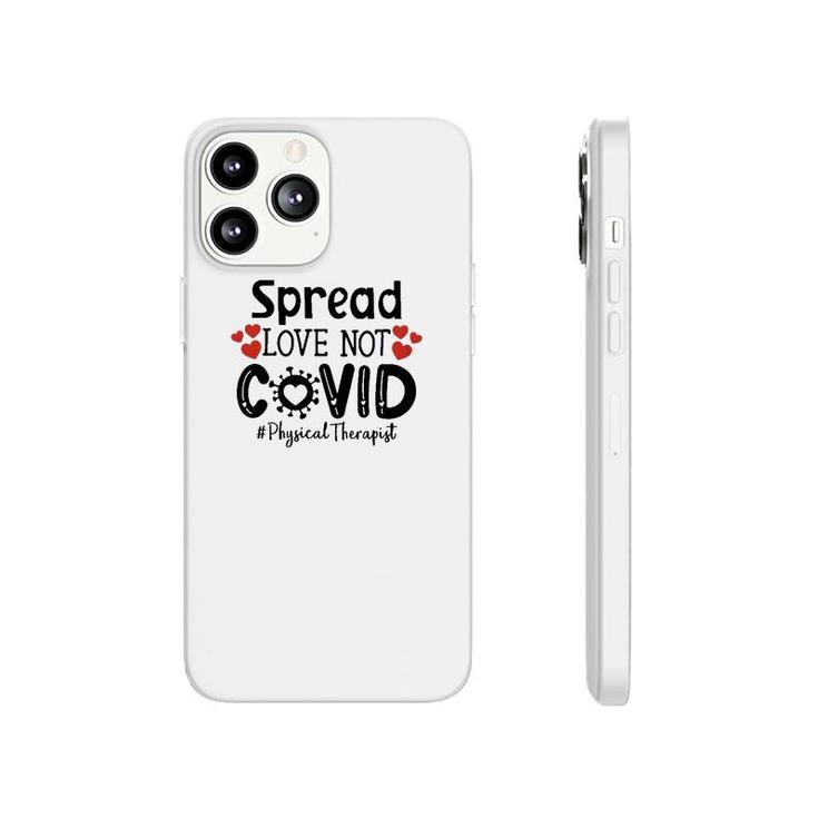 Spread Love Not Cov Physical Therapist Phonecase iPhone