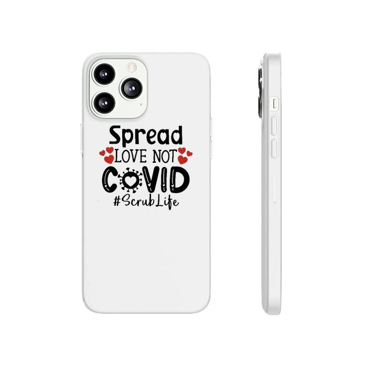 Spread Love Not Cov Scrub Life Phonecase iPhone
