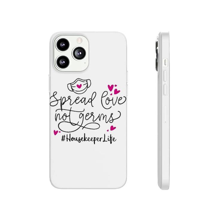 Spread Love Not Germs Housekeeper Phonecase iPhone