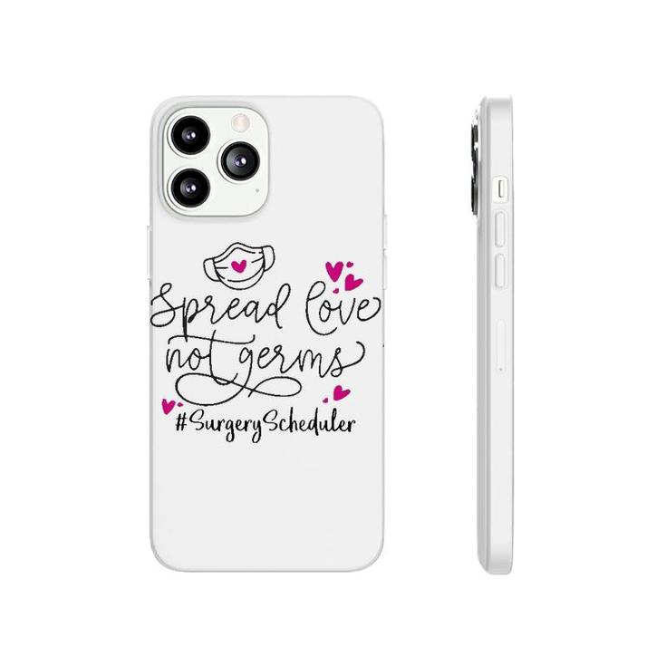 Spread Love Not Germs Surgery Scheduler Phonecase iPhone