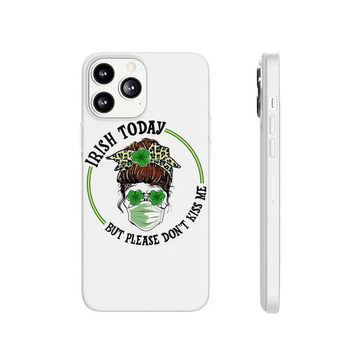 St Patricks Day Irish Today No Kisses Phonecase iPhone