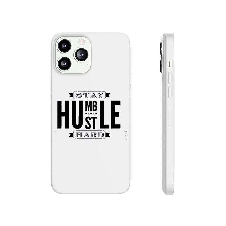 Stay Humble Hustle Hard Phonecase iPhone