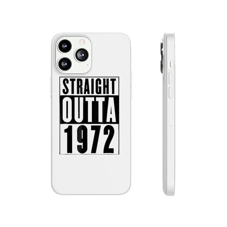 Straight Outta 1972 Cool Birthday Gift Phonecase iPhone