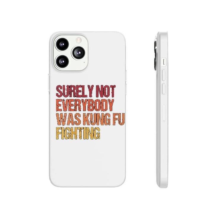 Surely Not Everybody Was Kung Fu Fighting Phonecase iPhone
