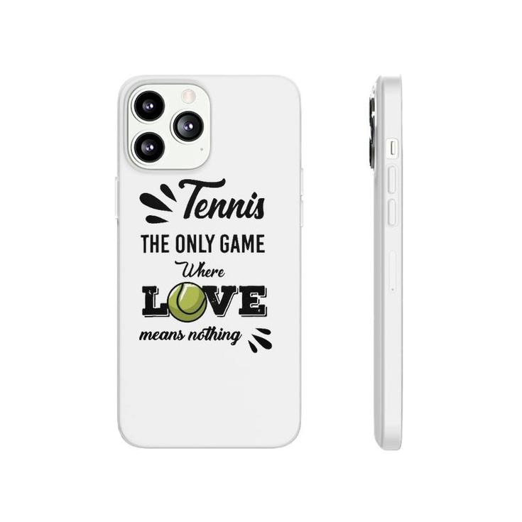 Tennis Player The Only Game Where Love Means Nothing Phonecase iPhone