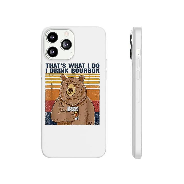 Thats What I Do I Drink Bourbon Phonecase iPhone