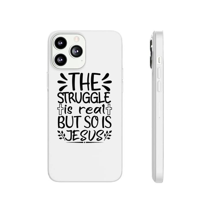 The Struggle Is Real But So Is Jesus Phonecase iPhone