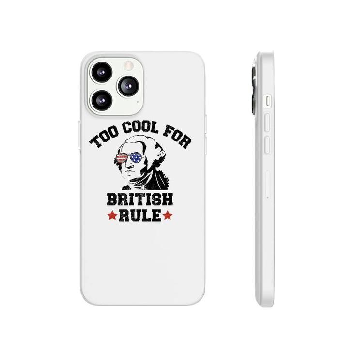 Too Cool For British Rule Usa President Washington July 4Th Phonecase iPhone