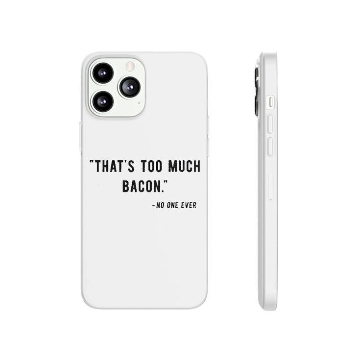 Too Much Bacon Said No One Ever Funny Phonecase iPhone
