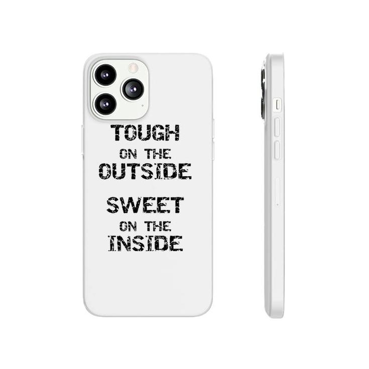 Tough On The Outside Sweet On The Inside Phonecase iPhone