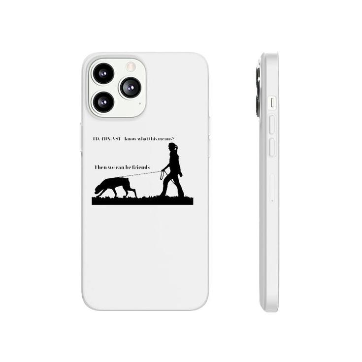 Tracking Young Rottweiler Td Tdx Vst Know What This Means Then We Can Be Friends Phonecase iPhone