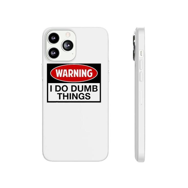 Warning I Do Dumb Things Sign Phonecase iPhone