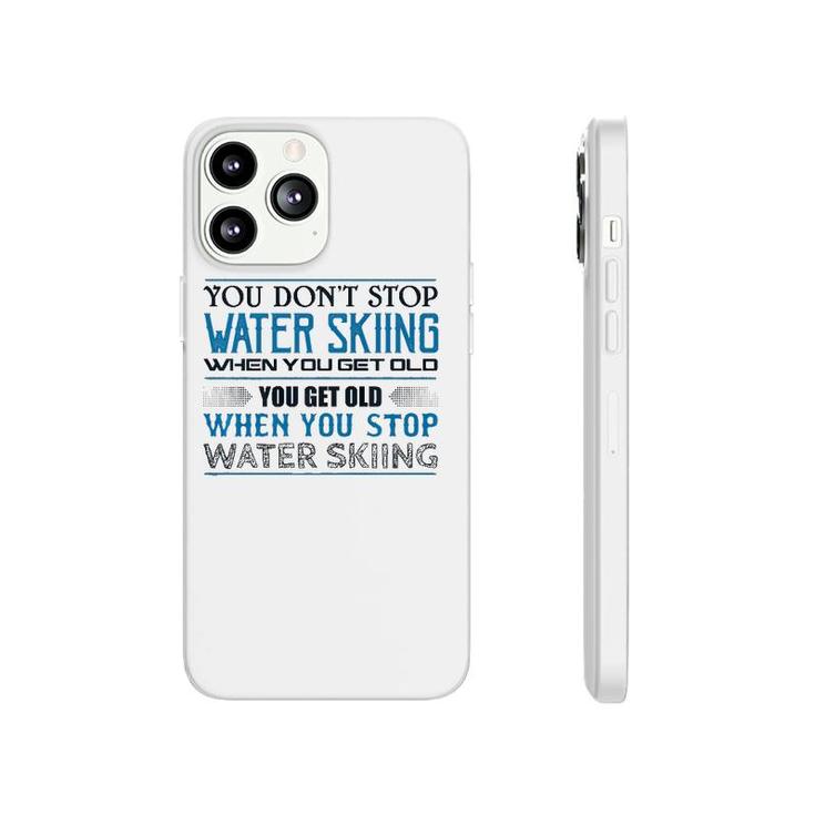 Water Skiing  You Don't Stop Getting Old Skier  Phonecase iPhone