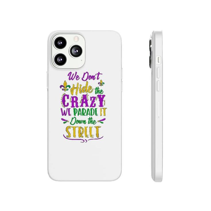 We Dont Hide Crazy Parade Street Phonecase iPhone