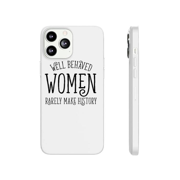 Well Behaved Women Rarely Make History Cute Feminist Quote Phonecase iPhone