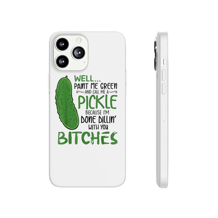 Well Paint Me Green And Call Me A Pickle Phonecase iPhone | Mazezy Well Paint Me Green And Call Me A Pickle Phonecase iPhone | Mazezy