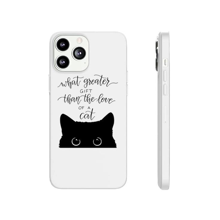 What Greater Gift Than The Love Of A Cat Phonecase iPhone